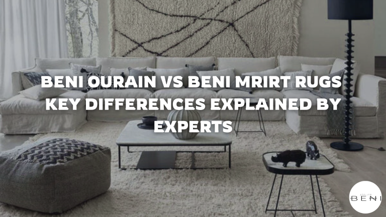 Beni Ourain vs Beni Mrirt Rugs: What’s the Difference and Which Should You Choose?